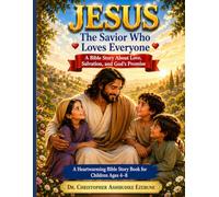 JESUS: THE SAVIOR WHO LOVES EVERYONE (Bible Heroes For Little Hearts)