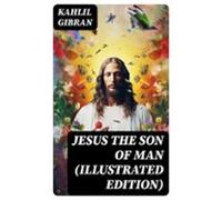 Jesus The Son Of Man (illustrated Edition) (ebook)