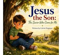 Jesus The Son: The Savior Who Came For Me: 2 (Knowing God for Little Hearts)
