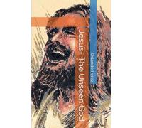 Jesus- The Unseen God (The Unseen Realms)