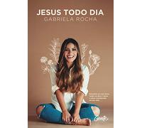 JESUS TODO DIA: Encontre-se com Deus todos os dias e deixe o amor transbordar na sua vida + Mini Caderno