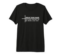 Jesus Took Naps I'm Just Trying To Be More Like Jesus Camiseta Premium