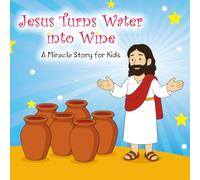 Jesus Turns Water into Wine: A Miracle Story for Kids