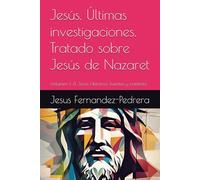 Jesús. Últimas investigaciones. Tratado sobre Jesús de Nazaret: Volumen I: El Jesús Histórico. Fuentes y contexto (CATENA AUREA: DESDE DIOS HASTA HOY. LA CADENA DE CUSTODIA ININTERRUMPIDA)