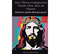 Jesús. Últimas investigaciones. Tratado sobre Jesús de Nazaret: Volumen II: ¿Quién decís que soy yo? (CATENA AUREA: DESDE DIOS HASTA HOY. LA CADENA DE CUSTODIA ININTERRUMPIDA)