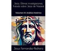Jesús. Últimas investigaciones. Tratado sobre Jesús de Nazaret. Volumen III: Análsis histórico: 3