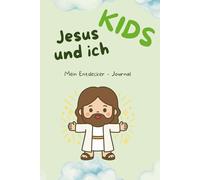 Jesus und Ich - KIDS: Ein kleines Jesus-Journal für Kinder