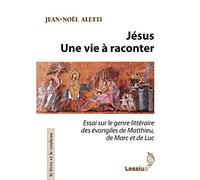 Jésus , une vie à raconter: Essai sur le genre littéraire des évangiles de Matthieu, de Marc et de Luc