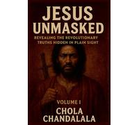 Jesus Unmasked - Revealing the Revolutionary Truths Hidden in Plain Sight (Jesus Unmasked: The Revolutionary Messiah)