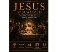 Jesus Visualised: A Visual Atlas of His Life, Teachings, Miracles, and Final Week