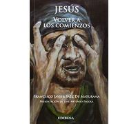 Jesus. Volver A los comienzos (JESUCRISTO)