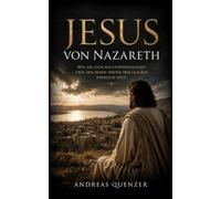 Jesus von Nazareth: Was die Geschichtswissenschaft über den Mann hinter dem Glauben wirklich weiß