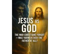 Jesus vs God: The War Christians Forgot - Was Yahweh Ever the Father at All? (Ian Jacklin's - Truth Beyond Religion & History)