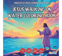 Jesus Walking on Water Coloring Book - for Kids, Teens, Adults and Seniors with Easy and Simple Designs for Stress Free Relaxation (Miracles of Jesus ... with Easy and Simple Designs for Stre)