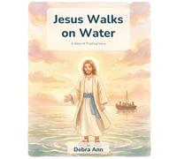 Jesus Walks on Water: A Story of Trusting Jesus (Christian Children's Book Series)