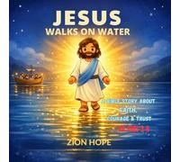 JESUS WALKS ON WATER: Bible Story About Faith, Courage & Trust for Kids 2-6