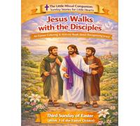 Jesus Walks with His Disciples: Third Sunday of Easter (Week 3 of the Easter Octave) (The Little Missal Companion: Sunday Stories for Little Hearts)