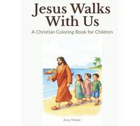Jesus Walks With Us: A Christian Coloring Book for Children Ages 5 - 9