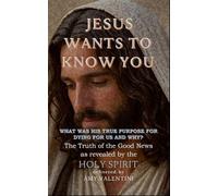 Jesus Wants To Know You: What was His true purpose for dying for us and why?
