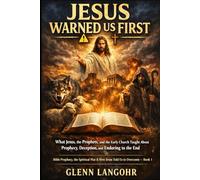 JESUS WARNED US FIRST: What Jesus, the Prophets, and the Early Church Taught About Prophecy, Deception, and Enduring to the End: 1 (Bible Prophecy, ... War & How Jesus Told Us to Overcome - Book 7)
