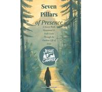Jesus Was A Camper: Seven Pillars of Presence: A Seven W evotional & Trail Guide Through the Outdoor Life of Jesus