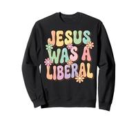 Jesus Was A Liberal Sudadera