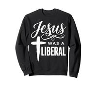 Jesus Was A Liberal Sudadera