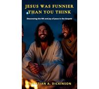 Jesus Was Funnier Than You Think: Discovering the Wit and Joy of Jesus in the Gospels