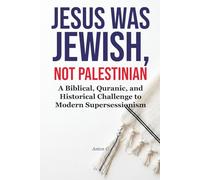 Jesus Was Jewish, Not Palestinian: A Biblical, Quranic, and Historical Challenge to Modern Supersessionism (Studies in Supersessionism)