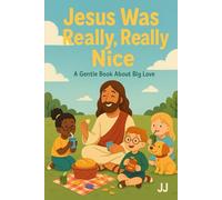 Jesus Was Really, Really Nice: A Gentle Book About Big Love