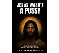 JESUS WASN'T A PUSSY: The Fall of Christianity The Rise of Churchianity & Islam's Inevitable Takeover