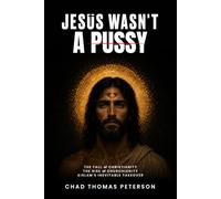JESUS WASN'T A PUSSY: The Fall of Christianity The Rise of Churchianity & Islam's Inevitable Takeover