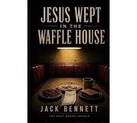 Jesus Wept in the Waffle House (The Ugly Gospel Novels)