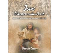 Jesus Whispers in the Heart: Book 1: Spiritual Fruit (Galatians 5:22 - 23)
