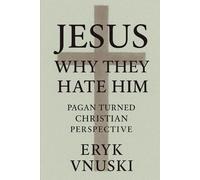 Jesus - why they hate him?: A pagan turned Christian perspective