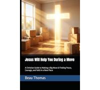 Jesus Will Help You During a Move: A Christian Guide to Making a Big Move & Finding Peace, Courage, and Faith in a New Place (Jesus Will Help You Collection)