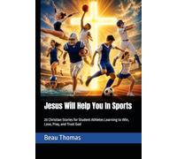 Jesus Will Help You In Sports: 20 Christian Stories for Student Athletes Learning to Win, Lose, Pray, and Trust God (Jesus Will Help You Collection)