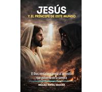 Jesús y el príncipe de este mundo: El Dios verdadero frente al impostor que gobierna en la sombra (Encuentros con Jesús)