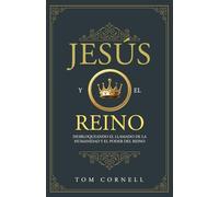 Jesús y el Reino: Desbloqueando el llamado de la humanidad y el poder del Reino