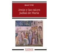 Jesús y las Raíces Judías de María: Descubrir a la madre del Mesías: 306 (Patmos)