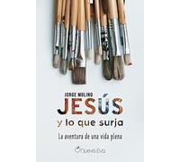 Jesús y Lo que surja: La aventura de una vida plena