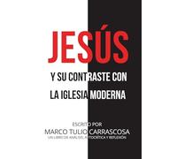 Jesús y su contraste con la iglesia moderna: Un libro de análisis, autocrítica y reflexión