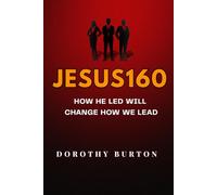 JESUS160: The Way He Led Will Change How We Lead