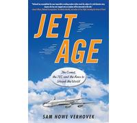 Jet Age: The Comet, the 707, and the Race to Shrink the World