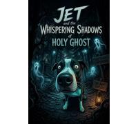 Jet And The Whispering Shadows Of Holy Ghost (The Adventures Of Jet)
