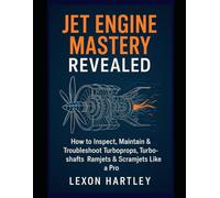 Jet Engine Mastery Revealed: How to Inspect, Maintain & Troubleshoot Turboprops, Turboshafts, Ramjets & Scramjets Like a Pro (Mechanical Engineering Guide)