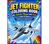 Jet Fighter Coloring Book for Adults, Teens, and Kids: Bold and Exciting Military Aircraft Coloring Pages with Fast Jets, Air Bases, Runways, Clouds, ... Dynamic Flight Scenes for Relaxation and Fun
