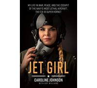 Jet Girl: My Life in War, Peace, and the Cockpit of the Navy's Most Lethal Aircraft, the F/A-18 Super Hornet