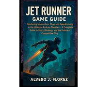 Jet Runner game guide: Mastering Momentum, Flow, and Speedrunning in the Ultimate Parkour Shooter - A Complete Guide to Story, Strategy, and the Future of Competitive Play