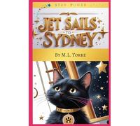 Jet Sails To Sydney: Jet the Cat and the Star-Powered Fob: From London to Sydney on a Voyage of Wonder, Whiskers, and Star Power